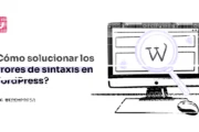 Errores de sintaxis en WordPress: cómo detectarlos y recuperar tu sitio. Imagen destacada sobre errores de sintaxis en WordPress. publicada en Novedades Web